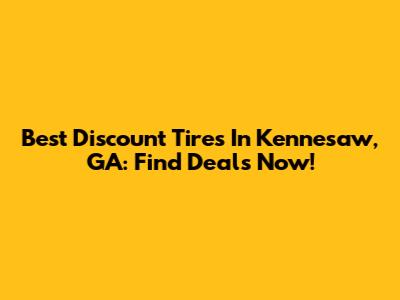 Best Discount Tires In Kennesaw, GA: Find Deals Now!