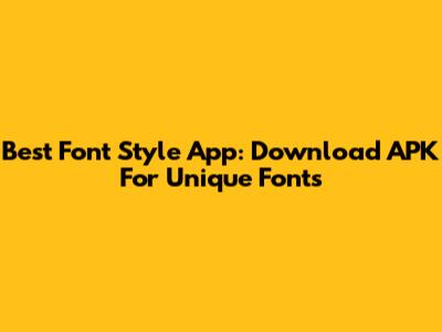 Best Font Style App: Download APK For Unique Fonts