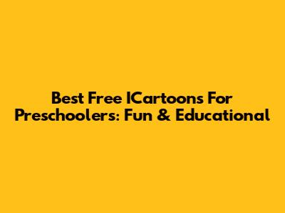 Best Free ICartoons For Preschoolers: Fun & Educational
