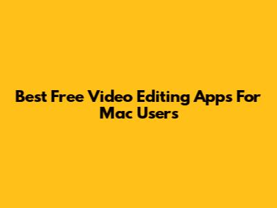 Best Free Video Editing Apps For Mac Users