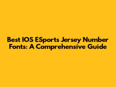 Best IOS ESports Jersey Number Fonts: A Comprehensive Guide