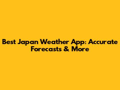 Best Japan Weather App: Accurate Forecasts & More