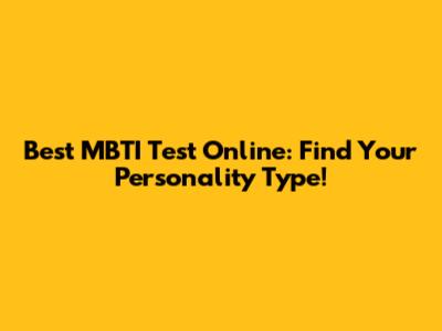 Best MBTI Test Online: Find Your Personality Type!