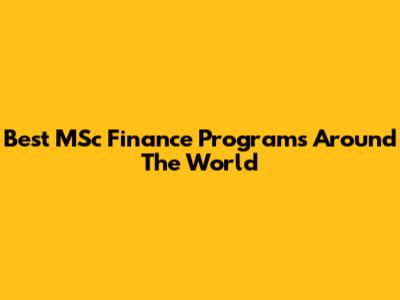 Best MSc Finance Programs Around The World