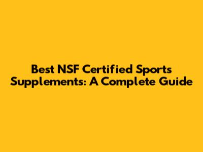 Best NSF Certified Sports Supplements: A Complete Guide