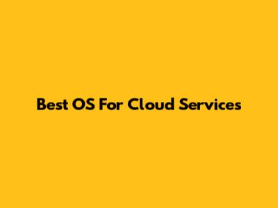 Best OS For Cloud Services