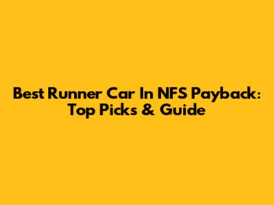Best Runner Car In NFS Payback: Top Picks & Guide