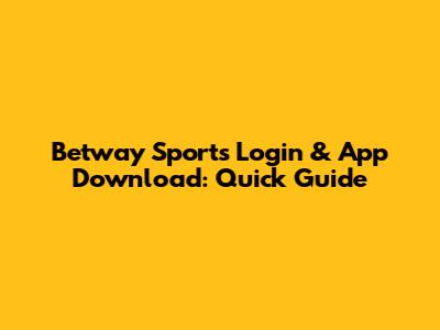 Betway Sports Login & App Download: Quick Guide