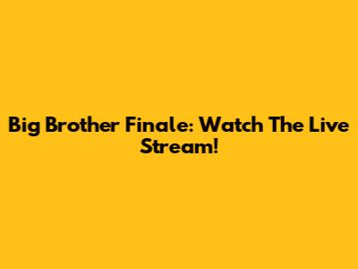 Big Brother Finale: Watch The Live Stream!