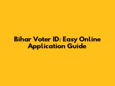Bihar Voter ID: Easy Online Application Guide