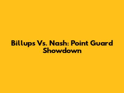 Billups Vs. Nash: Point Guard Showdown