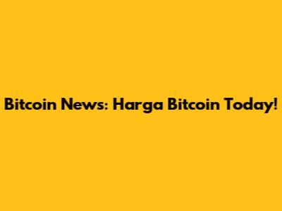 Bitcoin News: Harga Bitcoin Today!