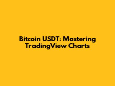 Bitcoin USDT: Mastering TradingView Charts