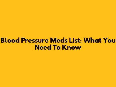 Blood Pressure Meds List: What You Need To Know