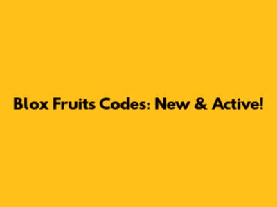 Blox Fruits Codes: New & Active!