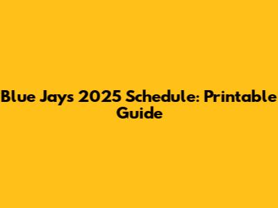 Blue Jays 2025 Schedule: Printable Guide