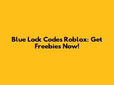 Blue Lock Codes Roblox: Get Freebies Now!