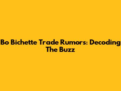 Bo Bichette Trade Rumors: Decoding The Buzz