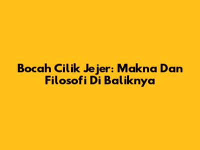 Bocah Cilik Jejer: Makna Dan Filosofi Di Baliknya