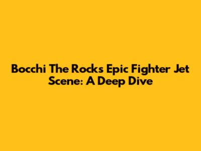 Bocchi The Rock's Epic Fighter Jet Scene: A Deep Dive