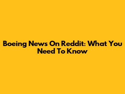 Boeing News On Reddit: What You Need To Know