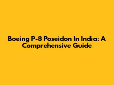 Boeing P-8 Poseidon In India: A Comprehensive Guide