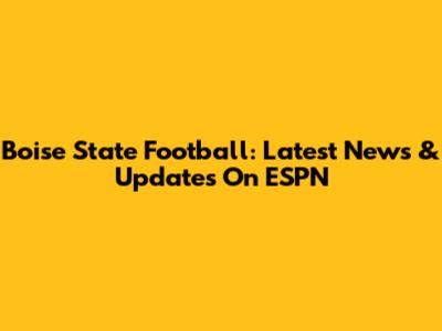 Boise State Football: Latest News & Updates On ESPN