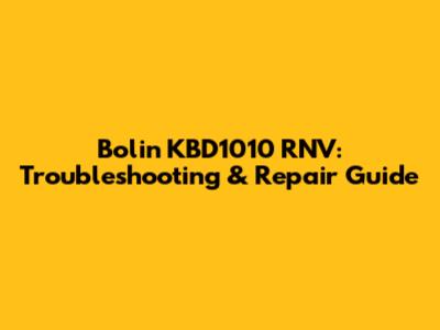 Bolin KBD1010 RNV: Troubleshooting & Repair Guide