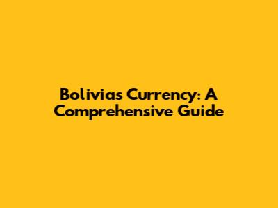 Bolivia's Currency: A Comprehensive Guide
