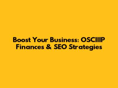 Boost Your Business: OSCIIIP Finances & SEO Strategies