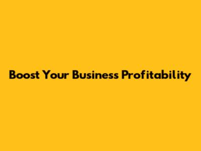 Boost Your Business Profitability
