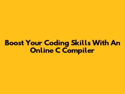 Boost Your Coding Skills With An Online C Compiler