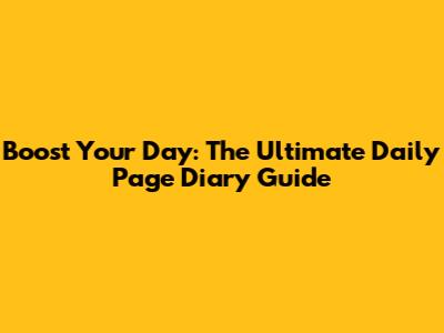 Boost Your Day: The Ultimate Daily Page Diary Guide