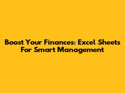 Boost Your Finances: Excel Sheets For Smart Management