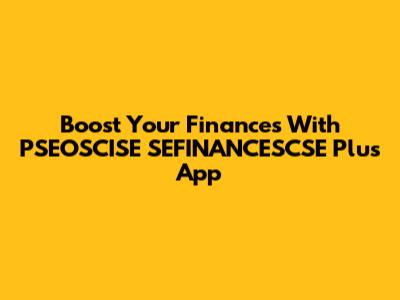 Boost Your Finances With PSEOSCISE SEFINANCESCSE Plus App