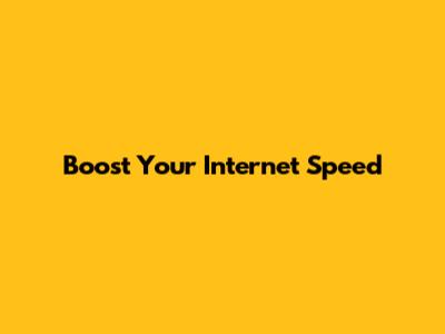 Boost Your Internet Speed