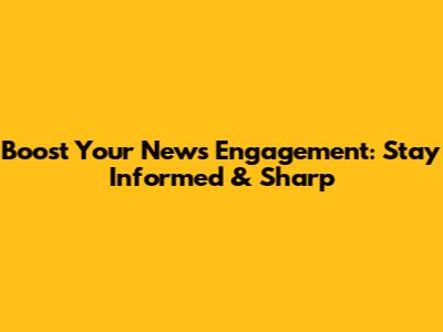 Boost Your News Engagement: Stay Informed & Sharp
