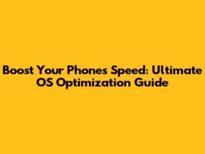 Boost Your Phone's Speed: Ultimate OS Optimization Guide