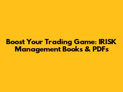 Boost Your Trading Game: IRISK Management Books & PDFs
