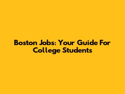 Boston Jobs: Your Guide For College Students