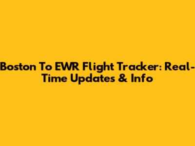 Boston To EWR Flight Tracker: Real-Time Updates & Info