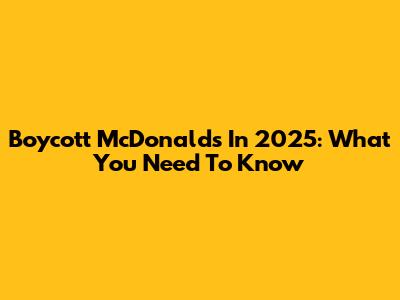 Boycott McDonald's In 2025: What You Need To Know