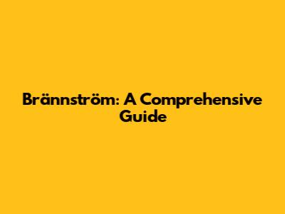 Brännström: A Comprehensive Guide