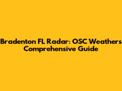 Bradenton FL Radar: OSC Weather's Comprehensive Guide