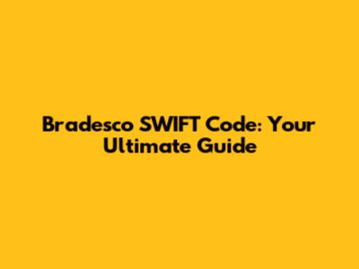 Bradesco SWIFT Code: Your Ultimate Guide