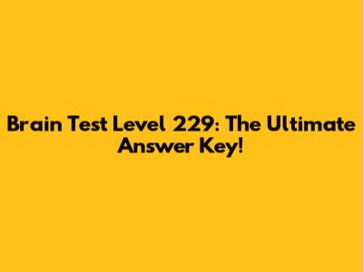 Brain Test Level 229: The Ultimate Answer Key!
