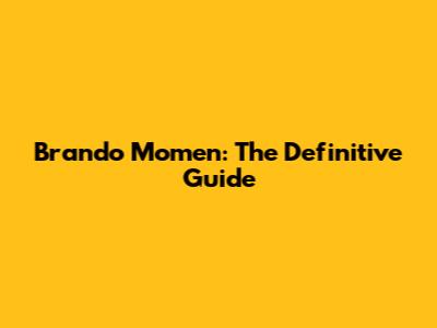 Brando Momen: The Definitive Guide