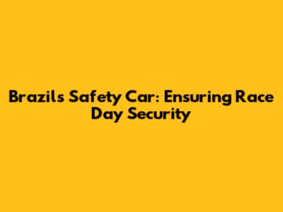 Brazil's Safety Car: Ensuring Race Day Security