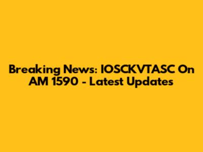 Breaking News: IOSCKVTASC On AM 1590 - Latest Updates