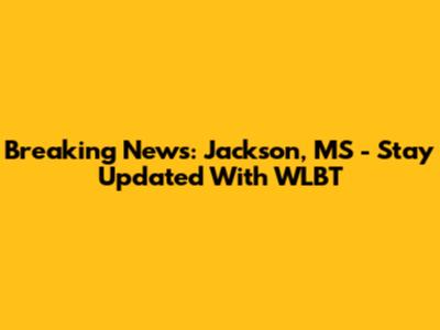 Breaking News: Jackson, MS - Stay Updated With WLBT